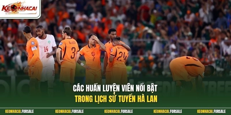 Các huấn luyện viên nổi bật trong lịch sử tuyển Hà Lan