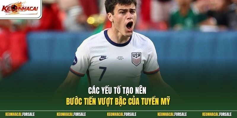 Các yếu tố tạo nên bước tiến vượt bậc của tuyển Mỹ