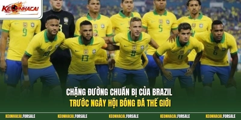 Chặng đường chuẩn bị của Brazil trước ngày hội bóng đá thế giới