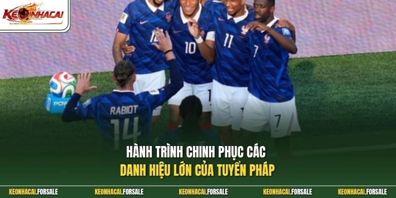 Hành trình chinh phục các danh hiệu lớn của tuyển Pháp