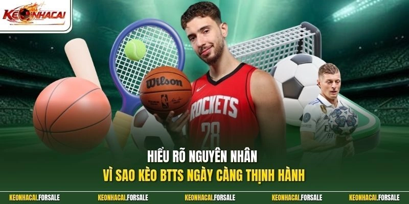 Hiểu rõ nguyên nhân vì sao kèo btts ngày càng thịnh hành