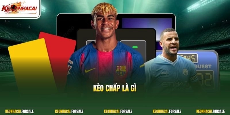 Kèo Chấp Là Gì - Cách Đọc Tỷ Lệ Cược Và Đặt Kèo Hiệu Quả 