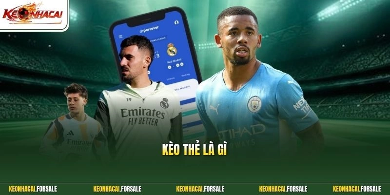 Kèo Thẻ Là Gì - Tiết Lộ Bí Quyết Đánh Bại Mọi Loại Thẻ