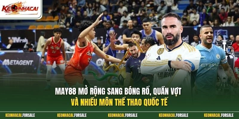  MAY88 mở rộng sang bóng rổ, quần vợt và nhiều môn thể thao quốc tế