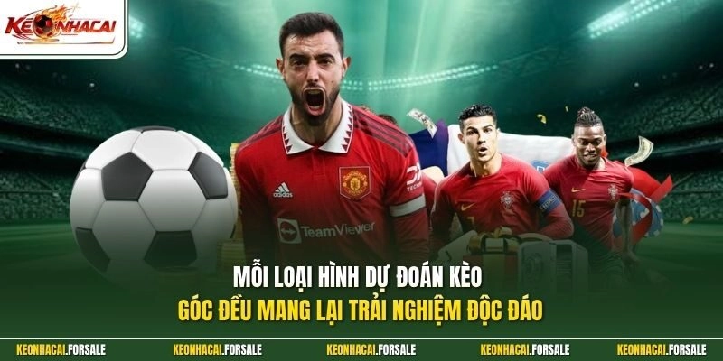 Mỗi loại hình dự đoán kèo góc đều mang lại trải nghiệm độc đáo