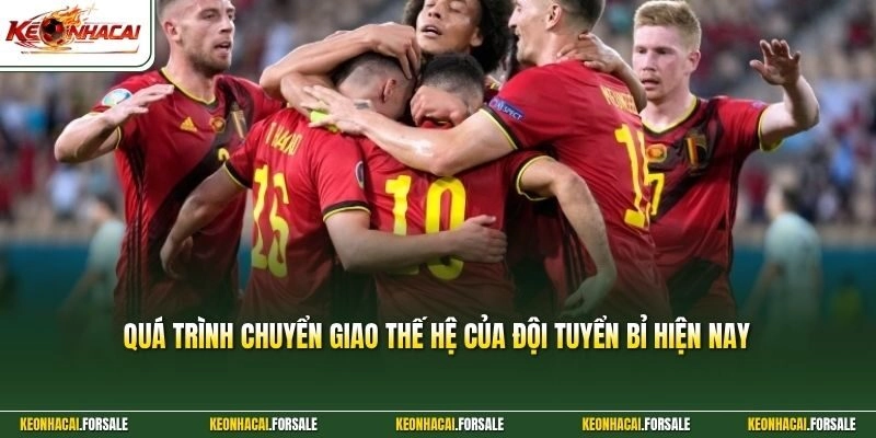 Quá trình chuyển giao thế hệ của đội tuyển Bỉ hiện nay