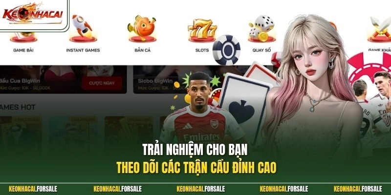 Trải nghiệm cho bạn theo dõi các trận cầu đỉnh cao