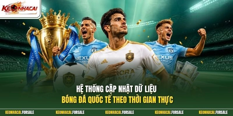 Hệ thống cập nhật dữ liệu bóng đá quốc tế theo thời gian thực